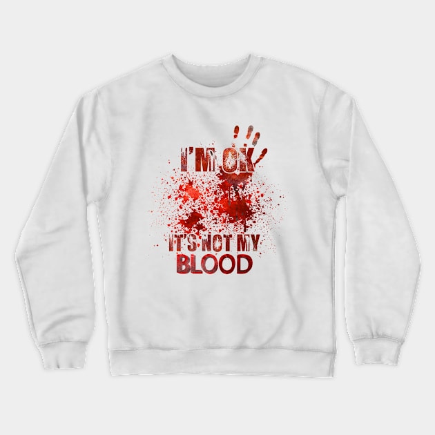 I'm ok it's not my blood funny zombie Halloween costume Crewneck Sweatshirt by anonshirt